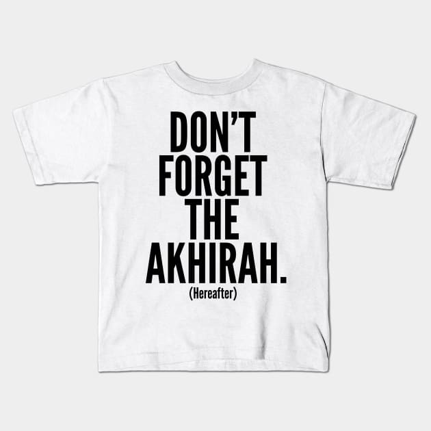 Don't Forget The Akhirah. (Hereafter) Kids T-Shirt by AustralianMate